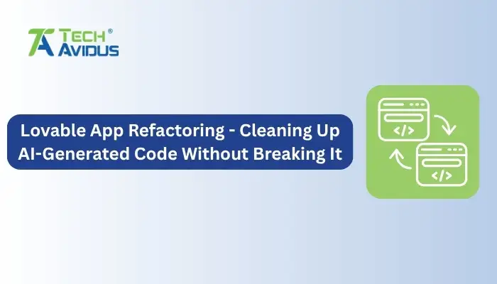 Lovable App Refactoring - Cleaning Up AI-Generated Code Without Breaking It